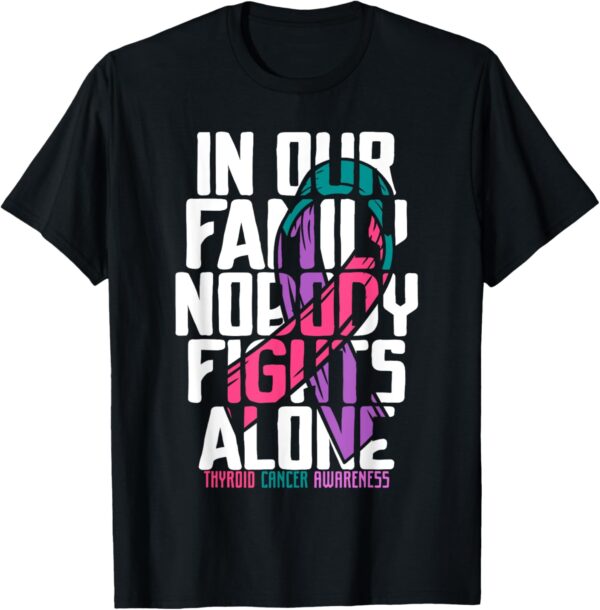Thyroid Cancer Support tee Family Thyroid Cancer Awareness T-Shirt
