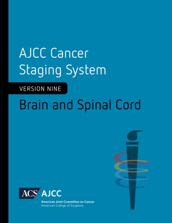 AJCC Cancer Staging System: Brain and Spinal Cord: Version 9 of the AJCC Cancer Staging System