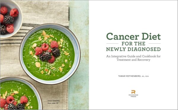 Cancer Diet for the Newly Diagnosed: An Integrative Guide and Cookbook for Treatment and Recovery - Image 2