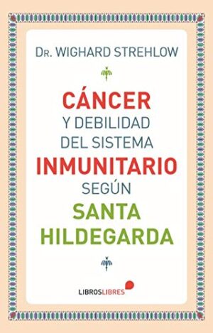 Cáncer y debilidad del sistema inmunitario según Santa Hildegarda