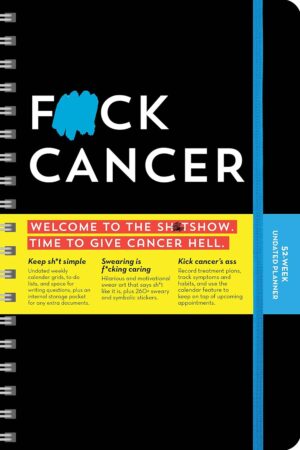 F*ck Cancer Undated Planner: A 52-Week Motivational Organizer and Get Well Gift for Cancer Patients and Caregivers