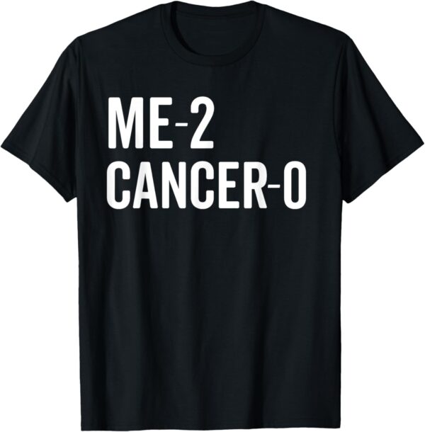 Me 2 Cancer 0 I Beat Cancer Twice Brave Survivor Cute Shirt T-Shirt