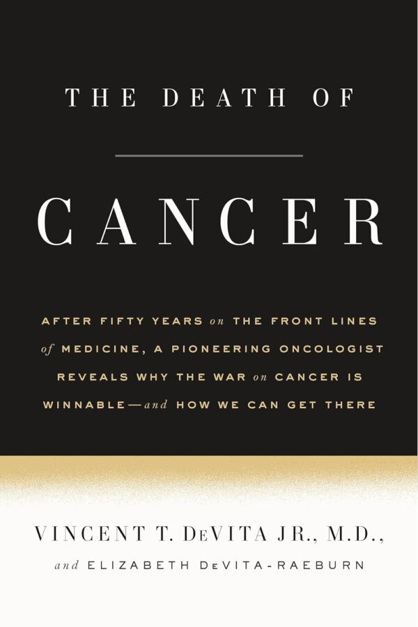 The Death of Cancer: After Fifty Years on the Front Lines of Medicine, a Pioneering Oncologist Reveals Why the War on Cancer Is Winnable--and How We Can Get There
