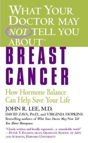 What Your Doctor May Not Tell You About(TM): Breast Cancer: How Hormone Balance Can Help Save Your Life (What Your Doctor May Not Tell You About...(Paperback))