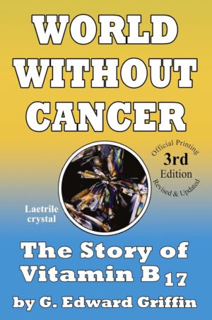 World Without Cancer; The Story of Vitamin B17