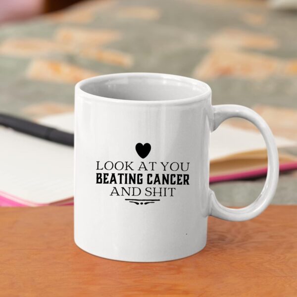 Look At You Beating Cancer And Shit Cancer Survivor Gifts Awareness Motivational Inspirational Gifts Get Well Brain Lung Breast Cervical Chemo Patient Ceramic Mug (White, 11 oz) - Image 5