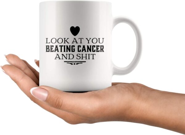 Look At You Beating Cancer And Shit Cancer Survivor Gifts Awareness Motivational Inspirational Gifts Get Well Brain Lung Breast Cervical Chemo Patient Ceramic Mug (White, 11 oz) - Image 6