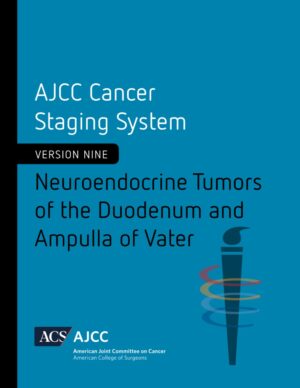 AJCC Cancer Staging System: Neuroendocrine Tumors of the Duodenum and Ampulla of Vater (Version 9 of the AJCC Cancer Staging System)