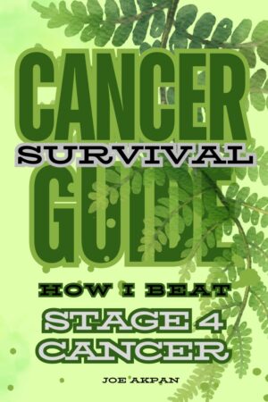 Cancer Survival Guide How I Beat Stage 4 Cancer