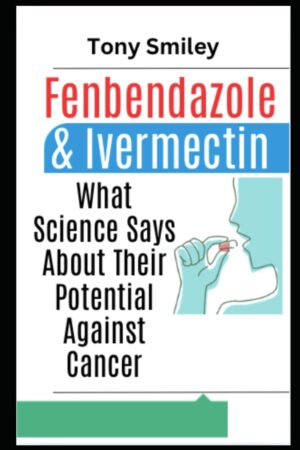 Fenbendazole & Ivermectin: What Science Says About Their Potential Against Cancer