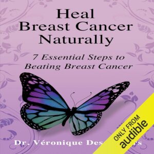 Heal Breast Cancer Naturally: 7 Essential Steps to Beating Breast Cancer