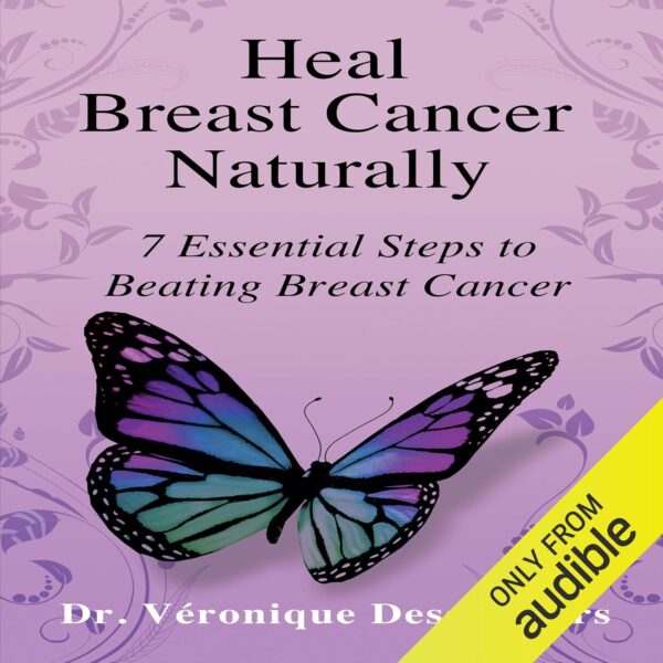 Heal Breast Cancer Naturally: 7 Essential Steps to Beating Breast Cancer