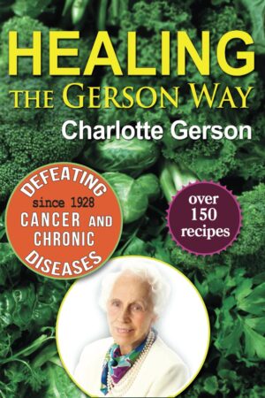 Healing the Gerson Way: Defeating Cancer and Other Chronic Diseases