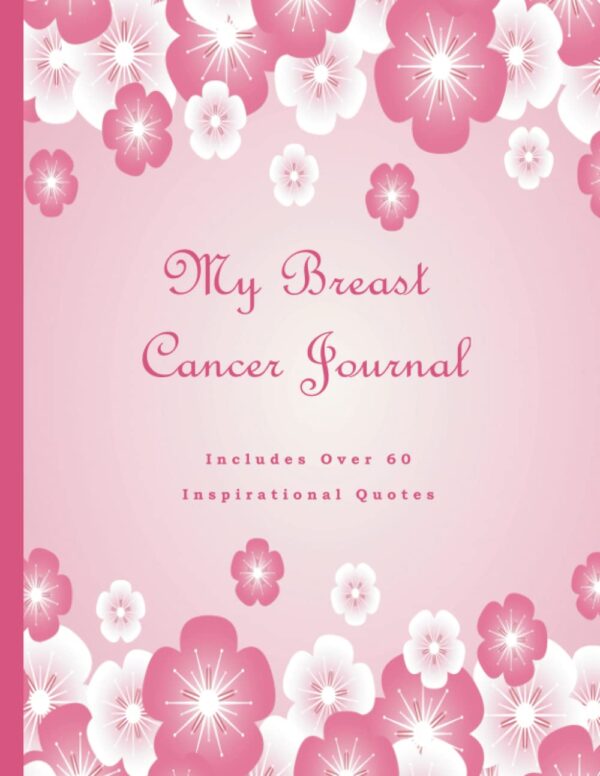 My Breast Cancer Journal, Journaling Through Chemo, Surgery, and Radiation ~ Cancer Sucks: A Beautiful Notebook With 60+ Inspirational Quotes To Encourage You Through Your Cancer Battle