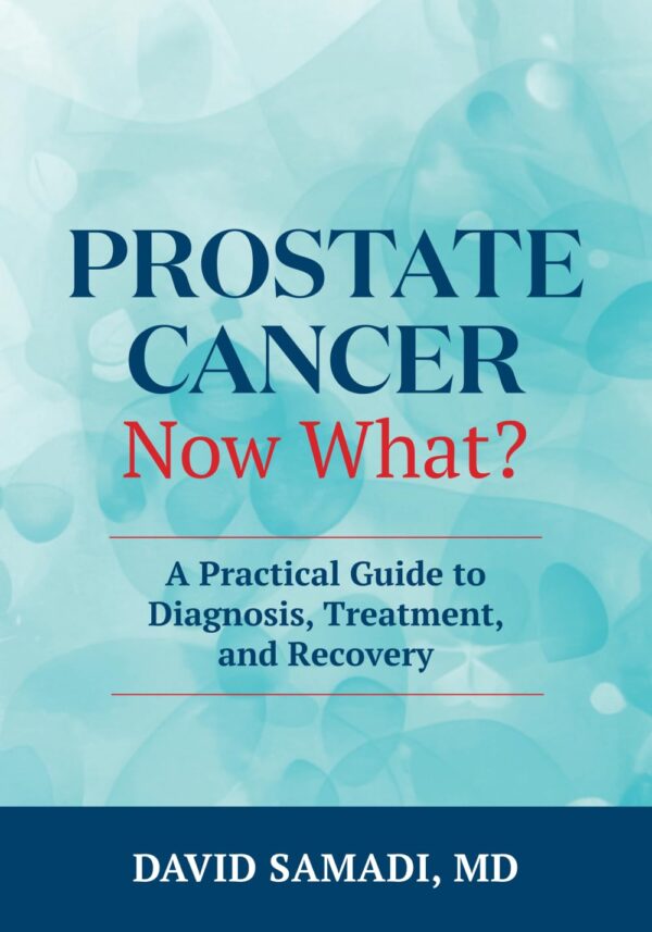 Prostate Cancer - Now What?: A Practical Guide to Diagnosis, Treatment, and Recovery