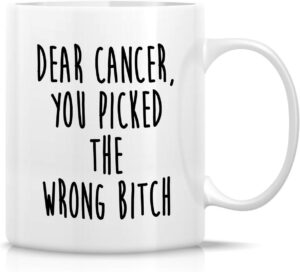 Retreez Funny Mug - Dear Cancer You Picked the Wrong Bitch 11 Oz Ceramic Tea Coffee Mugs - Funny, Motivational, Inspirational cancer survivor recovery gifts for friends, coworker, employer her sis mom