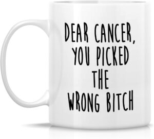 Retreez-Funny-Mug-Dear-Cancer-You-Picked-the-Wrong-Bitch-11-Oz-Ceramic-Tea-Coffee-Mugs-Funny-Motivational-Inspirational-cancer-survivor-recovery-gifts-for-friends-coworker-employer-her-sis-mom.jpg