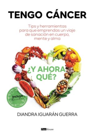 Tengo cáncer ¿Y ahora qué?: Tips y herramientas para que emprendas un viaje de sanación en cuerpo, mente y alma (Spanish Edition)