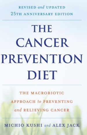 The Cancer Prevention Diet: The Macrobiotic Approach to Preventing and Relieving Cancer [CANCER PREVENTION D-25 ANNIV/E] [Paperback]