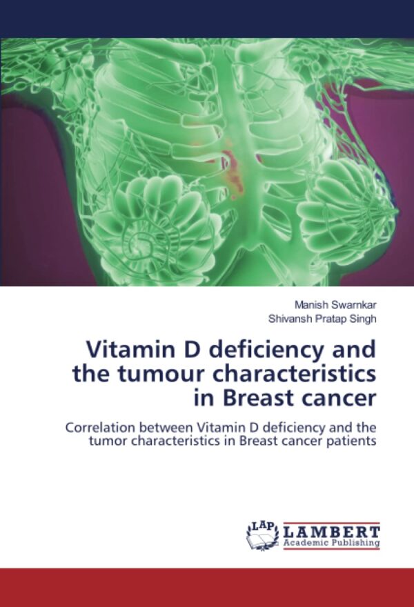 Vitamin D deficiency and the tumour characteristics in Breast cancer: Correlation between Vitamin D deficiency and the tumor characteristics in Breast cancer patients