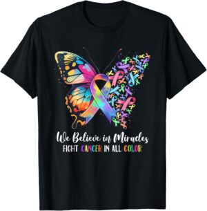 We Believe in Miracles Fight In All Color Support The Cancer T-Shirt